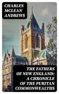 eBook: The Fathers of New England: A Chronicle of the Puritan Commonwealths