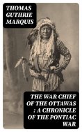 eBook: The War Chief of the Ottawas : A chronicle of the Pontiac war