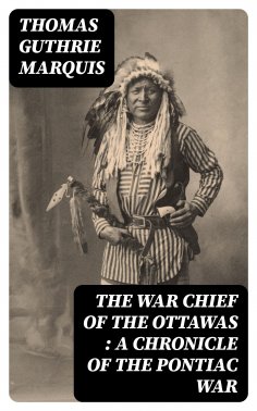 eBook: The War Chief of the Ottawas : A chronicle of the Pontiac war