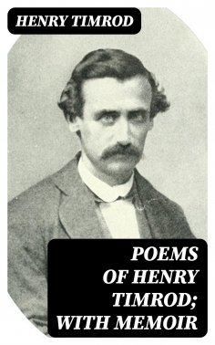 eBook: Poems of Henry Timrod; with Memoir