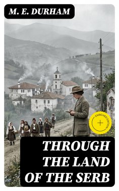 eBook: Through the Land of the Serb (Annotated)
