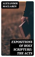 eBook: Expositions of Holy Scripture: the Acts