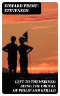 eBook: Left to Themselves: Being the Ordeal of Philip and Gerald