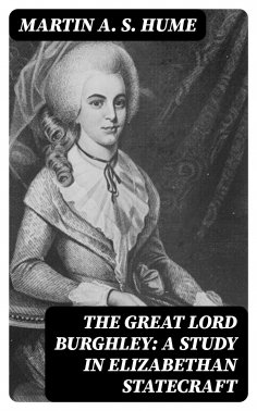 eBook: The Great Lord Burghley: A study in Elizabethan statecraft
