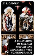 eBook: A Class-Book of Biblical History and Geography with numerous maps