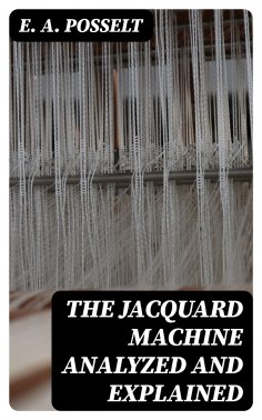 eBook: The Jacquard Machine Analyzed and Explained