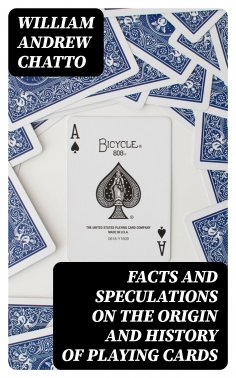 eBook: Facts and Speculations on the Origin and History of Playing Cards