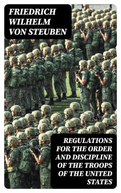 eBook: Regulations for the Order and Discipline of the Troops of the United States
