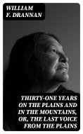 eBook: Thirty-One Years on the Plains and in the Mountains, Or, the Last Voice from the Plains