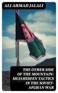 eBook: The Other Side of the Mountain: Mujahideen Tactics in the Soviet-Afghan War