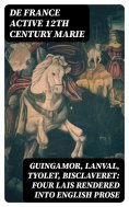 eBook: Guingamor, Lanval, Tyolet, Bisclaveret: Four lais rendered into English prose