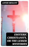 eBook: Esoteric Christianity, or The Lesser Mysteries