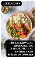 eBook: The Gastronomic Regenerator: A Simplified and Entirely New System of Cookery