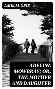 eBook: Adeline Mowbray; or, The Mother and Daughter