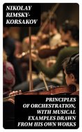 eBook: Principles of Orchestration, with Musical Examples Drawn from His Own Works