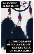 eBook: Autobiography of Ma-ka-tai-me-she-kia-kiak, or Black Hawk