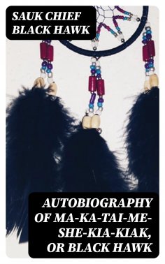 eBook: Autobiography of Ma-ka-tai-me-she-kia-kiak, or Black Hawk