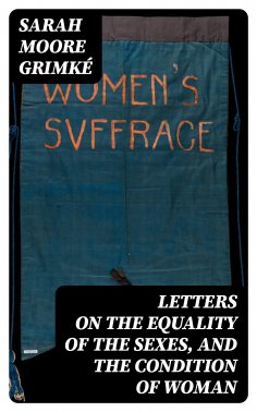 eBook: Letters on the Equality of the Sexes, and the Condition of Woman