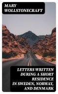 ebook: Letters Written During a Short Residence in Sweden, Norway, and Denmark