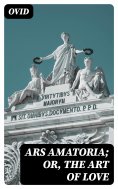 ebook: Ars Amatoria; or, The Art Of Love