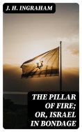 eBook: The Pillar of Fire; or, Israel in Bondage