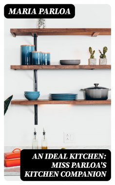 eBook: An Ideal Kitchen: Miss Parloa's Kitchen Companion