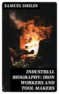 ebook: Industrial Biography: Iron Workers and Tool Makers