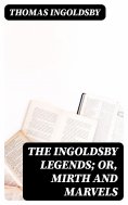 eBook: The Ingoldsby Legends; or, Mirth and Marvels