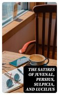 eBook: The Satires of Juvenal, Persius, Sulpicia, and Lucilius
