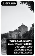 eBook: The Land Beyond the Forest: Facts, Figures, and Fancies from Transylvania