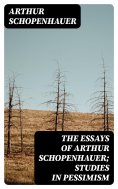 ebook: The Essays of Arthur Schopenhauer; Studies in Pessimism