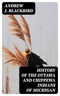 ebook: History of the Ottawa and Chippewa Indians of Michigan