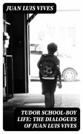 eBook: Tudor school-boy life: the dialogues of Juan Luis Vives