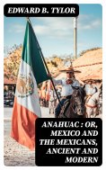 eBook: Anahuac : or, Mexico and the Mexicans, Ancient and Modern