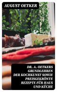 eBook: Dr A. Oetkers Grundlehren der Kochkunst sowie preisgekrönte Rezepte für Haus und Küche