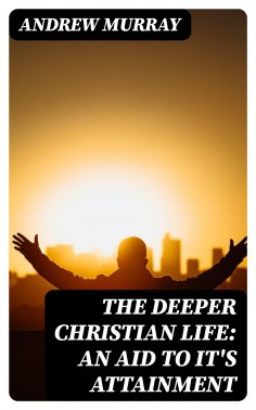 ebook: The Deeper Christian Life: An Aid to It's Attainment