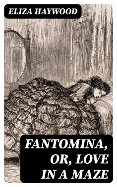 eBook: Fantomina, or, Love in a Maze