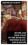 eBook: Myths and Folk-tales of the Russians, Western Slavs, and Magyars