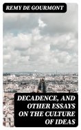 eBook: Decadence, and Other Essays on the Culture of Ideas