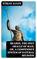 eBook: Reason, the Only Oracle of Man; Or, A Compendius System of Natural Religion