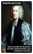 eBook: The Analogy of Religion to the Constitution and Course of Nature