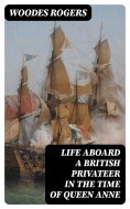 eBook: Life Aboard a British Privateer in the Time of Queen Anne
