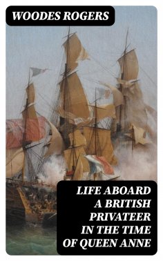 ebook: Life Aboard a British Privateer in the Time of Queen Anne
