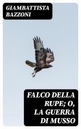 eBook: Falco della rupe; O, La guerra di Musso