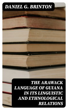 eBook: The Arawack Language of Guiana in its Linguistic and Ethnological Relations