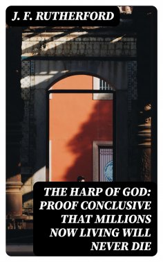 eBook: The Harp of God: Proof Conclusive That Millions Now Living Will Never Die
