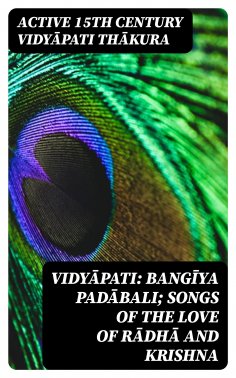 ebook: Vidyāpati: Bangīya padābali; songs of the love of Rādhā and Krishna