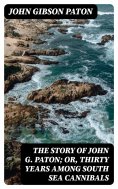 eBook: The Story of John G. Paton; Or, Thirty Years Among South Sea Cannibals