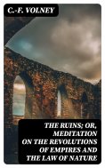 eBook: The Ruins; Or, Meditation on the Revolutions of Empires and the Law of Nature