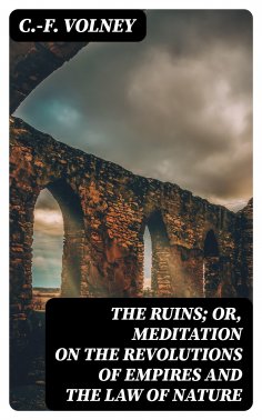 eBook: The Ruins; Or, Meditation on the Revolutions of Empires and the Law of Nature